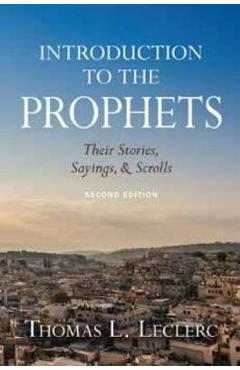 Introduction to the Prophets: Their Stories, Sayings, and Scrolls - Thomas L. Leclerc