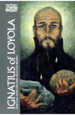 Ignatius of Loyola: Spiritual Exercises and Selected Works - George E. Ganss