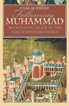 Following muhammad: rethinking islam in the contemporary world - carl w. ernst