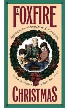 Foxfire Christmas: Appalachian Memories and Traditions