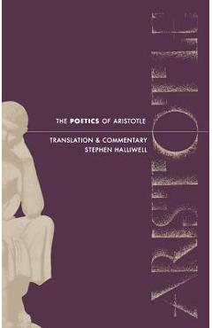 The Poetics of Aristotle: Translation and Commentary - Stephen Halliwell