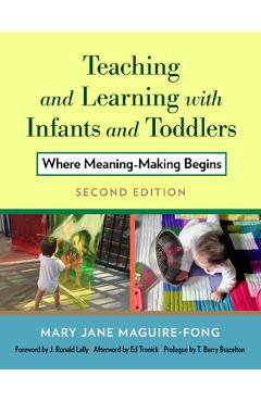 Teaching and Learning with Infants and Toddlers: Where Meaning-Making Begins - Mary Jane Maguire-fong