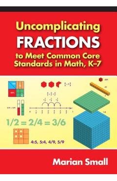 Uncomplicating Fractions to Meet Common Core Standards in Math, K-7 - Marian Small