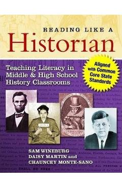 Reading Like a Historian: Teaching Literacy in Middle and High School History Classrooms--Aligned with Common Core State Standards - Sam Wineburg