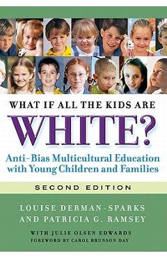 What If All the Kids Are White?: Anti-Bias Multicultural Education with Young Children and Families - Louise Derman-sparks