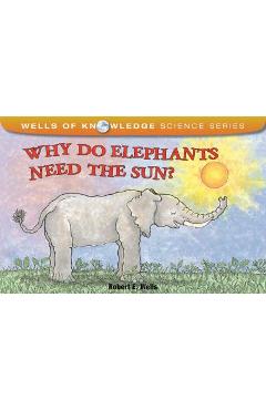Why Do Elephants Need the Sun? - Robert E. Wells