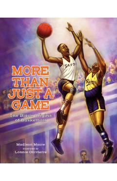 More Than Just a Game: The Black Origins of Basketball - Madison Moore
