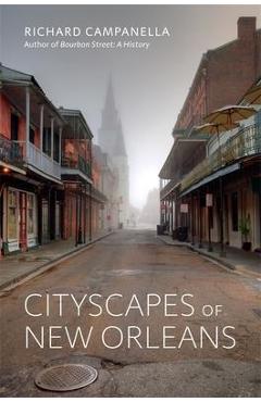Cityscapes of New Orleans - Richard Campanella