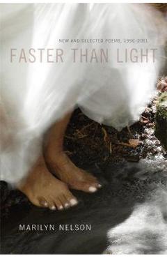 Faster Than Light: New and Selected Poems, 1996-2011 - Marilyn Nelson