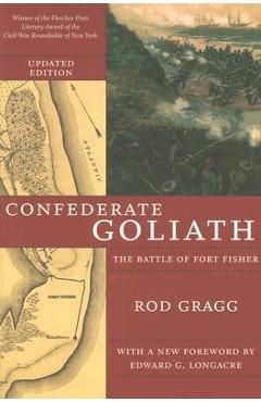 Confederate Goliath: The Battle of Fort Fisher - Rod Gragg