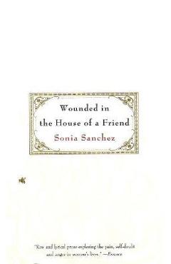 Wounded in the House of a Friend - Sonia Sanchez