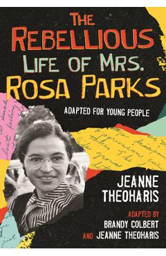 The Rebellious Life of Mrs. Rosa Parks: Adapted for Young People - Jeanne Theoharis