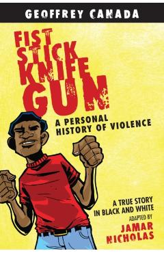 Fist Stick Knife Gun: A Personal History of Violence - Geoffrey Canada