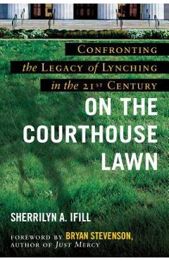 On the Courthouse Lawn, Revised Edition: Confronting the Legacy of Lynching in the Twenty-First Century - Sherrilyn A. Ifill