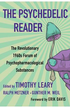 The Psychedelic Reader: Classic Selections from the Psychedelic Review, the Revolutionary 1960\'s Forum of Psychopharmacological Substances - Timothy Leary