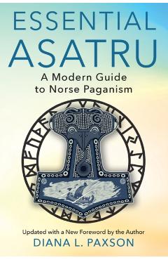 Essential Asatru: A Modern Guide to Norse Paganism - Diana L. Paxson