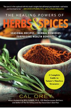 The Healing Powers of Herbs and Spices: A Complete Guide to Natures Timeless Treasures - Cal Orey