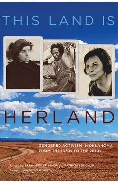 This Land Is Herland: Gendered Activism in Oklahoma from the 1870s to the 2010s - Sarah Eppler Janda