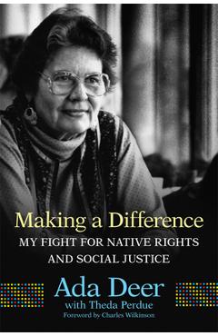 Making a Difference: My Fight for Native Rights and Social Justice - Ada Deer