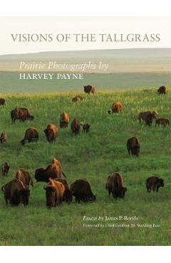 Visions of the Tallgrass, Volume 33: Prairie Photographs by Harvey Payne - James P. Ronda
