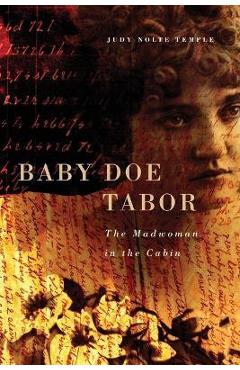Baby Doe Tabor: The Madwoman in the Cabin - Judy N. Temple