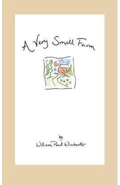 A Very Small Farm - William Paul Winchester