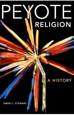 Peyote Religion, Volume 181: A History - Omer C. Stewart