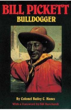 Bill Pickett: Bulldogger - Bailey C. Hanes