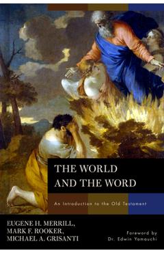 The World and the Word: An Introduction to the Old Testament - Eugene H. Merrill