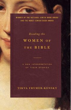 Reading the Women of the Bible: A New Interpretation of Their Stories - Tikva Frymer-kensky