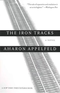 The Iron Tracks - Aharon Appelfeld