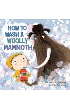 How to Wash a Woolly Mammoth: A Picture Book - Michelle Robinson