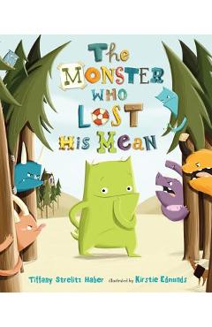 The Monster Who Lost His Mean - Tiffany Strelitz Haber
