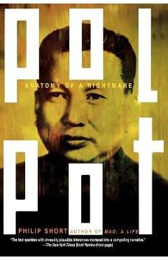 Pol Pot: Anatomy of a Nightmare - Philip Short