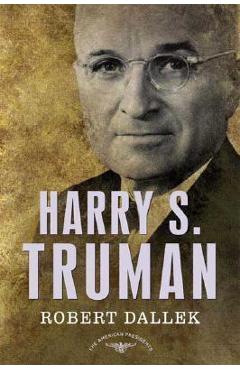 Harry S. Truman: The American Presidents Series: The 33rd President, 1945-1953 - Robert Dallek