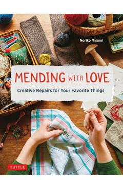 Mending with Love: Creative Repairs for Your Favorite Things - Noriko Misumi