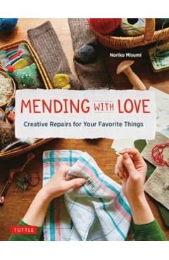 Mending with Love: Creative Repairs for Your Favorite Things - Noriko Misumi