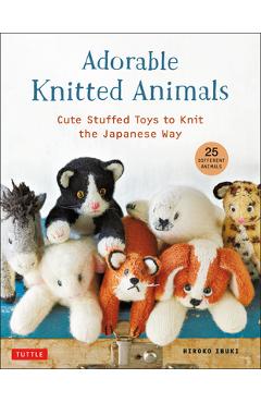 Adorable Knitted Animals: Cute Stuffed Toys to Knit the Japanese Way (25 Different Animals) - Hiroko Ibuki