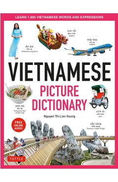 Vietnamese Picture Dictionary: Learn 1,500 Vietnamese Words and Expressions - For Visual Learners of All Ages (Includes Online Audio) - Nguyen Thi Lien Huong