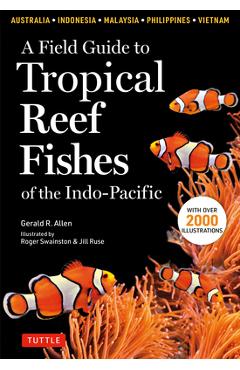 A Field Guide to Tropical Reef Fishes of the Indo-Pacific: Covers 1,670 Species in Australia, Indonesia, Malaysia, Vietnam and the Philippines (with 2 - Gerald R. Allen