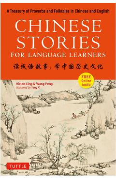 Chinese Stories for Language Learners: A Treasury of Proverbs and Folktales in Bilingual Chinese and English (Free Online Audio Recordings Includ - Vivian Ling
