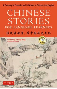 Chinese Stories for Language Learners: A Treasury of Proverbs and Folktales in Bilingual Chinese and English (Free Online Audio Recordings Includ - Vivian Ling