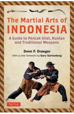The Martial Arts of Indonesia: A Guide to Pencak Silat, Kuntao and Traditional Weapons - Donn F. Draeger