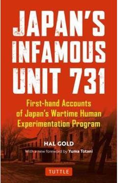 Japan\'s Infamous Unit 731: Firsthand Accounts of Japan\'s Wartime Human Experimentation Program - Hal Gold