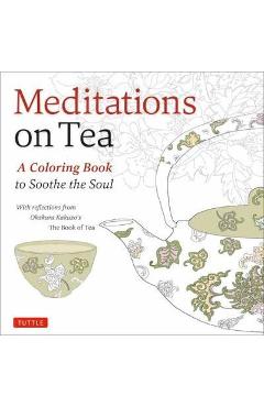 Meditations on Tea: A Coloring Book to Soothe the Soul - Kakuzo Okakura