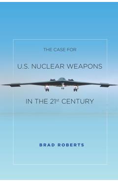 The Case for U.S. Nuclear Weapons in the 21st Century - Brad Roberts