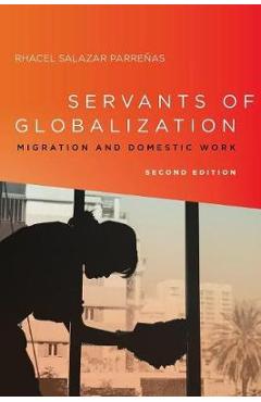 Servants of Globalization: Migration and Domestic Work, Second Edition - Rhacel Parre�as