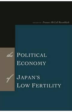 The Political Economy of Japan\'s Low Fertility - Frances Mccall Rosenbluth