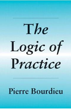 The Logic of Practice - Pierre Bourdieu