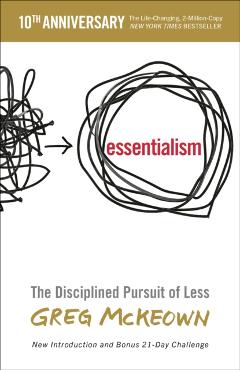 Essentialism: The Disciplined Pursuit of Less - Greg Mckeown